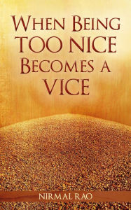 Title: When Being Too Nice Becomes Vice, Author: Nirmal Rao