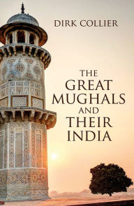 Title: The Great Mughals and their India, Author: Dirk Collier