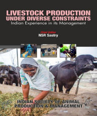 Title: Livestock Production Under Diverse Constraints: Indian Experience in its Management, Author: N. S.R. Sastry