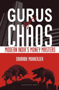 Title: Gurus of Chaos: Modern India's Money Masters, Author: Saurabh Mukherjea