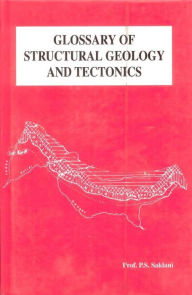 Title: Glossary of Structural Geology and Tectonics, Author: P.  S. Saklani