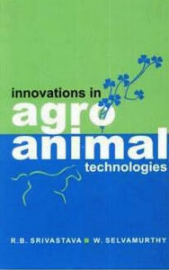 Title: Innovations in Agro Animal Technologies, Author: R. B. Srivastava