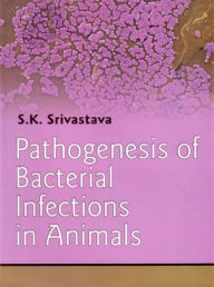 Title: Pathogenesis of Bacterial Infections in Animals, Author: S. K. Srivastava