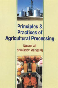 Title: Principles and Practices of Agricultural Processing, Author: Nawab Ali