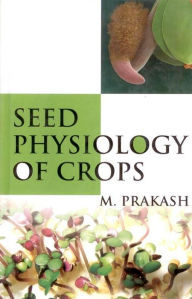 Title: Seed Physiology of Crops, Author: M. Prakash