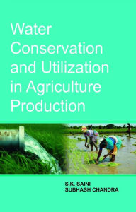 Title: Water Conservation and Utilization in Agriculture Production, Author: S. K Saini