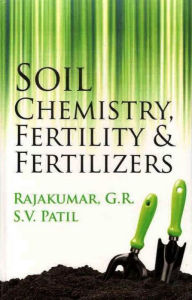 Title: Soil Chemistry Fertility & Fertilizers, Author: G. R. RAJKUAMR