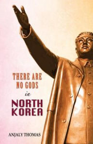 Title: There Are No Gods in North Korea, Author: Anjaly Thomas