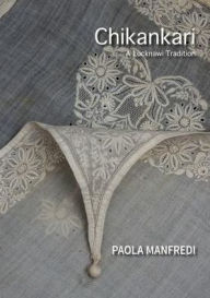 Title: Chikankari: A Lucknawi Tradition, Author: Noise Tank