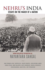 Title: Nehru's India: Essays on the Maker of a Nation, Author: Nayantara Sahgal