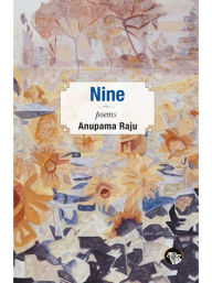 Title: Nine: Poems, Author: Anupama Raju