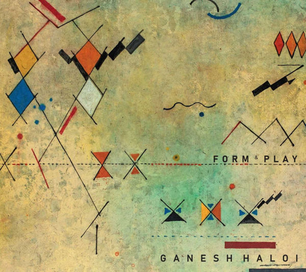 Ganesh Haloi: Form & Play