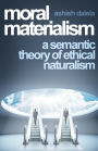 Moral Materialism: A Semantic Theory of Ethical Naturalism