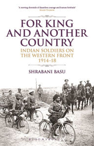 Title: For King and Another Country: Indian Soldiers on the Western Front, 1914-18, Author: Shrabani Basu