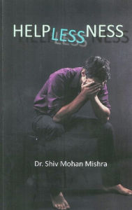 Title: Helplessness, Author: Shiv  Mohan Mishra