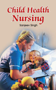 Title: Child Health Nursing, Author: Sanjeev Singh