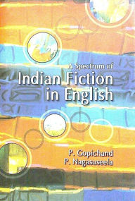 Title: A Spectrum of Indian Fiction in English, Author: P. Gopichand