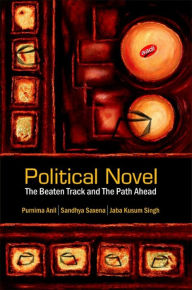 Title: Political Novel: The Beaten Track and The Path Ahead, Author: Purnima Anil