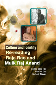Title: Culture and Identity: Re-reading Raja Rao and Mulk Raj Anand, Author: Prof. Aninda  Basu Roy
