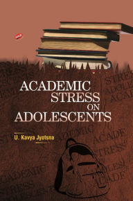 Title: Academic Stress on Adolescents, Author: U.  Kavya Jyotsna