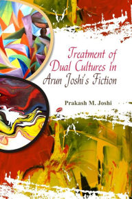 Title: Treatment of Dual Cultures in Arun Joshi's Fiction, Author: Jean-Claude Bourret