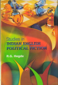 Title: Studies in Indian English Political Fiction, Author: R.  G. Hegde