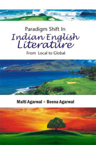 Title: Paradigm Shift in Indian English Literature: From Local to Global, Author: Jeanett Veronica Hindberg