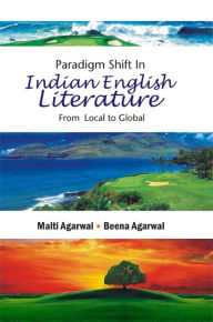 Title: Paradigm Shift in Indian English Literature: From Local to Global, Author: Dr. Malti Agarwal
