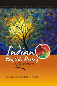 Title: Indian English Poetry: A Discovery, Author: C.  L. Khatri