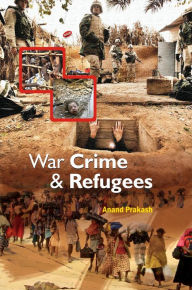 Title: War, Crime and Refugees, Author: Anand Prakash