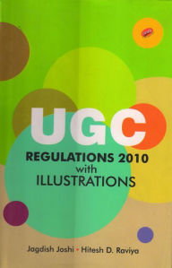 Title: UGC Regulations 2010 With Illustrations, Author: Dr. Jagdish  S. Joshi