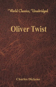 Title: Oliver Twist (World Classics, Unabridged), Author: Charles Dickens