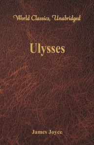 Title: Ulysses (World Classics, Unabridged), Author: James Joyce