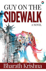 Title: Guy on the Sidewalk - A Novel, Author: Bharath Krishna
