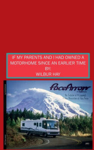 Title: If My Parents And I Had Owned A Motorhome Since An Earlier Time, Author: Wilbur Hay