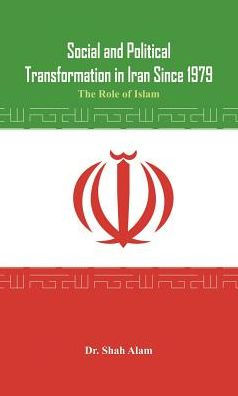 Social and Political Transformation Iran Since 1979: The Role of Islam