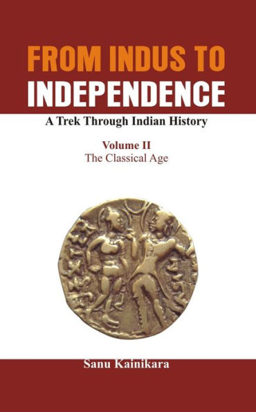 From Indus to Independence - A Trek Through Indian History: The Classical Age