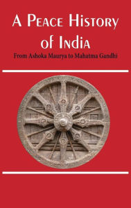 Title: A Peace History of India: From Ashoka Maurya to Mahatma Gandhi, Author: Klaus Schlichtmann