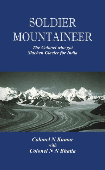 Soldier Mountaineer: The Colonel who got Siachen Glacier for India