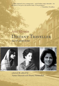 Title: Distant Traveller: New and Selected Fiction, Author: Attia Hosain