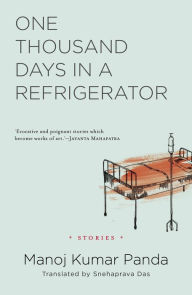 Title: One Thousand Days in a Refrigerator: Stories, Author: Manoj Kumar Panda