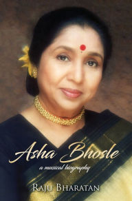 Title: Asha Bhosle: A Musical Biography, Author: Raju Bharatan