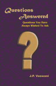 Title: Questions Answered: Questions You Have Always Wished To Ask, Author: J.P. Vaswani