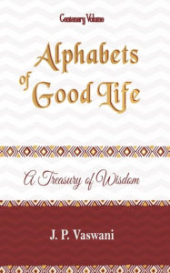 Title: Alphabets of Good Life: A Treasury of Wisdom, Author: J.P. Vaswani