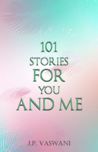 Title: 101 Stories for You and Me, Author: J.P. Vaswani