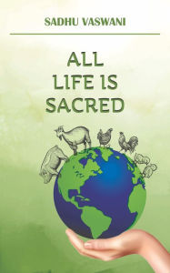 Title: All Life is Sacred, Author: Sadhu Vaswani