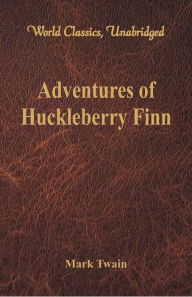Title: Adventures of Huckleberry Finn (World Classics, Unabridged), Author: Mark Twain