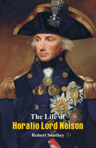 Title: The Life of Horatio Lord Nelson, Author: Robert Southey