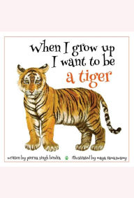 Title: When I Grow Up I Want to be a Tiger, Author: Prerna Singh Bindra