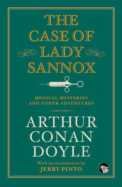 The Case of Lady Sannox: Medical Mysteries and Other Adventures